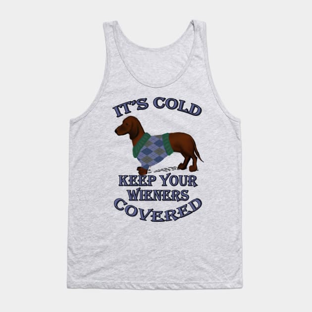 Funny Dachshund Quote, IT'S COLD KEEP YOUR WIENERS COVERED! Doxie Lover Gifts Tank Top by tamdevo1